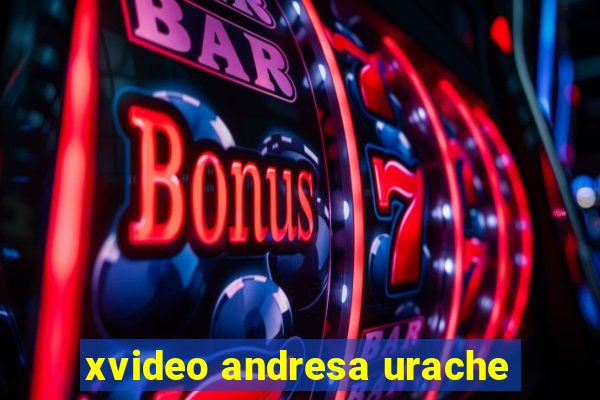 xvideo andresa urache